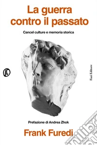 La guerra contro il passato: Cancel culture e memoria storica. E-book. Formato EPUB ebook