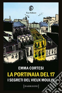 La portinaia del 17: I segreti del Vieux Moulin. E-book. Formato EPUB ebook