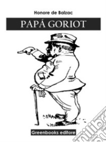 Papá Goriot  . E-book. Formato EPUB ebook di Honoré de  Balzac