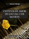 Cuentos de amor de locura y de muerte . E-book. Formato EPUB ebook