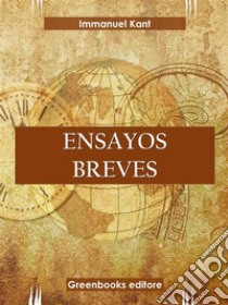 Ensayos breves . E-book. Formato EPUB ebook di  Immanuel Kant