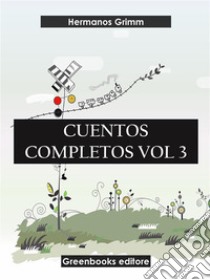 Cuentos completos Vol 3 . E-book. Formato EPUB ebook di Hermanos Grimm