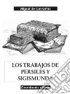 Los trabajos de Persiles y Sigismunda. E-book. Formato EPUB ebook