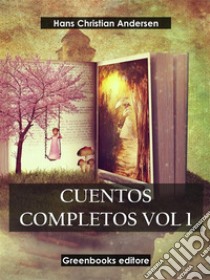 Cuentos completos Vol 1 . E-book. Formato EPUB ebook di  Hans Christian Andersen