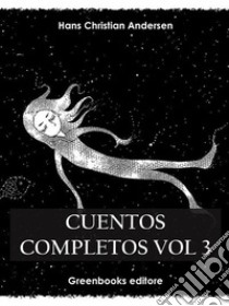 Cuentos completos Vol 3 . E-book. Formato EPUB ebook di  Hans Christian Andersen