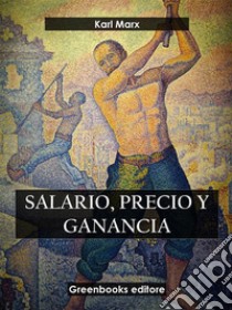 Salario, precio y ganancia. E-book. Formato EPUB ebook di Karl Marx