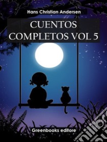 Cuentos completos Vol 5 . E-book. Formato EPUB ebook di Hans Christian Andersen