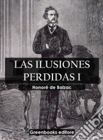 Las ilusiones perdidas I. E-book. Formato EPUB ebook di Honoré de Balzac