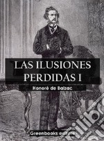 Las ilusiones perdidas I. E-book. Formato EPUB ebook