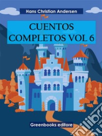 Cuentos completos Vol 6 . E-book. Formato EPUB ebook di  Hans Christian Andersen