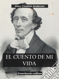 El cuento de mi vida . E-book. Formato EPUB ebook di  Hans Christian Andersen