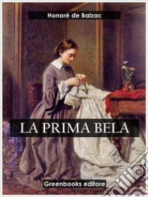 La prima Bela. E-book. Formato EPUB ebook di Honoré de Balzac