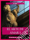 El arte de amar I. E-book. Formato EPUB ebook di Ovidio