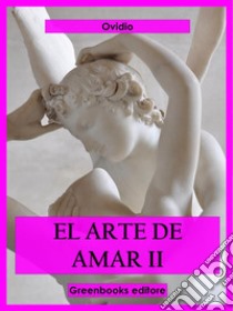 El arte de amar II. E-book. Formato EPUB ebook di Ovidio