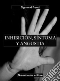 Inhibición, síntoma y angustia. E-book. Formato EPUB ebook di Sigmund Freud