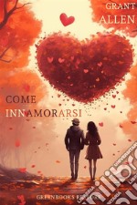 Come innamorarsi. E-book. Formato EPUB