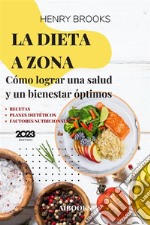 La dieta a zonaCómo lograr una salud y un bienestar óptimos. E-book. Formato EPUB ebook