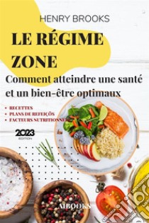 Le régime ZoneComment atteindre une santé et un bien-être optimaux. E-book. Formato EPUB ebook di Henry Brooks