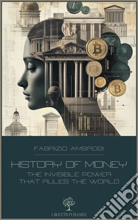 History of moneyThe invisible power that rules the world. E-book. Formato EPUB ebook