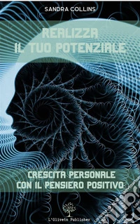 Realizza il tuo potenzialeCrescita personale con il pensiero positivo. E-book. Formato EPUB ebook