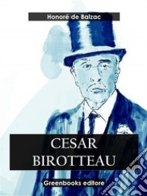 Cesar Birotteau. E-book. Formato EPUB ebook di Honoré de Balzac