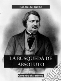 La búsqueda de absoluto. E-book. Formato EPUB ebook di Honoré de Balzac