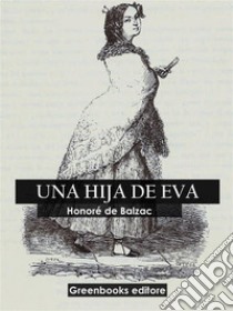 Una hija de Eva. E-book. Formato EPUB ebook di Honoré de Balzac