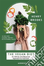 The Vegan DietAn Ethical and Balanced Approach to Nutrition. E-book. Formato EPUB ebook