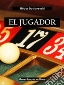 El jugador. E-book. Formato EPUB ebook di Fiodor Dostoyevski