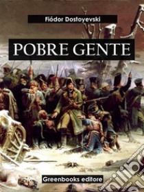 Pobre gente. E-book. Formato EPUB ebook di Fiodor Dostoyevski