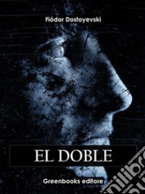 El doble. E-book. Formato EPUB ebook di Fiodor Dostoyevski