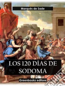 Los 120 días de Sodoma. E-book. Formato EPUB ebook di Marqués de Sade