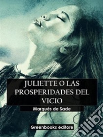 Juliette o las prosperiades del vicio. E-book. Formato EPUB ebook di Marqués de Sade