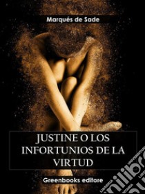 Justine o los infortunios de la virtud. E-book. Formato EPUB ebook di Marqués de Sade