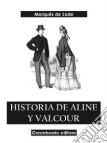 Historia de Aline y Valcour. E-book. Formato EPUB ebook di Marqués de Sade