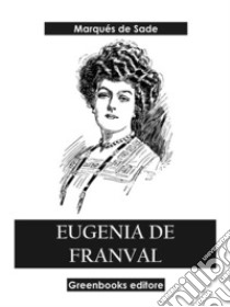 Eugenia de Franval. E-book. Formato EPUB ebook di Marqués de Sade