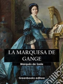 La marquesa de Gange. E-book. Formato EPUB ebook di Marqués de Sade