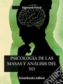 Psicología de las masas y el análisis del yo. E-book. Formato EPUB ebook di Sigmund Freud