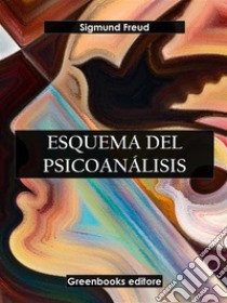 Esquema del psicoanálisis. E-book. Formato EPUB ebook di Sigmund Freud