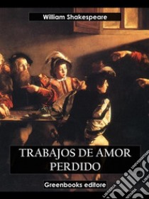 Trabajos de amor perdido. E-book. Formato EPUB ebook di William Shakespeare