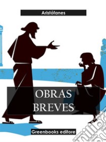 Obras breves. E-book. Formato EPUB ebook di Aristófanes