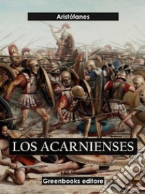 Los acaniences. E-book. Formato EPUB ebook di Aristófanes