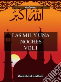 Las mil y una noches Vol I. E-book. Formato EPUB ebook di Anónimo