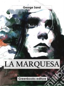 La marquesa. E-book. Formato EPUB ebook di George Sand