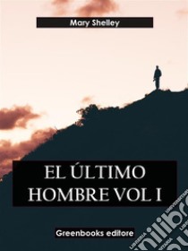 El último hombre Vol I. E-book. Formato EPUB ebook di Mary Shelley