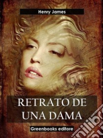 Retrato de una dama. E-book. Formato EPUB ebook di Henry James