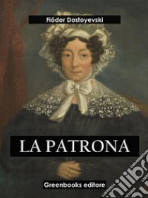 La patrona. E-book. Formato EPUB ebook di Fiodor Dostoyevski