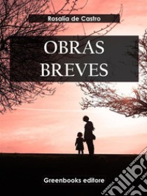 Obras breves. E-book. Formato EPUB ebook di Rosalía de Castro