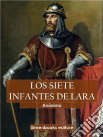 Los siete infantes de Lara. E-book. Formato EPUB ebook di Anónimo