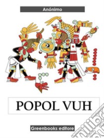 Popol Vuh. E-book. Formato EPUB ebook di Anónimo